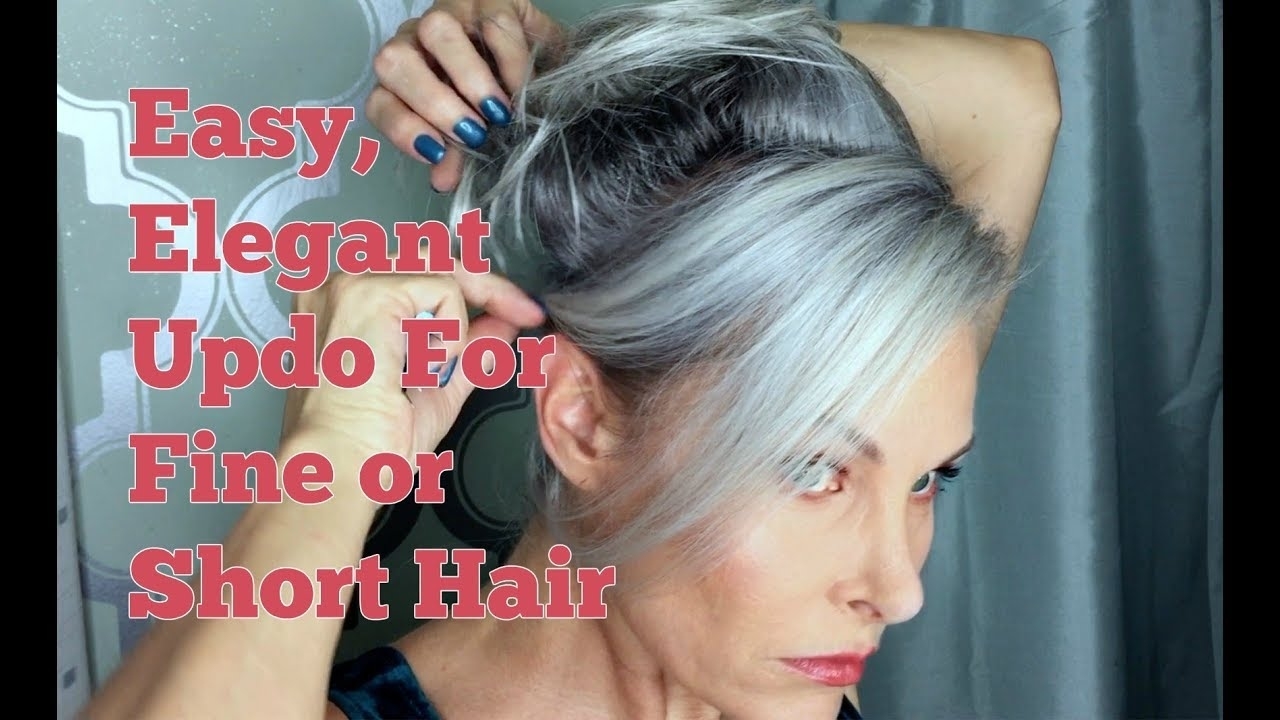 Easy Elegant Updo For Fine Or Short Hair with Up Dos For Fine Gray Hair